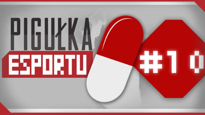Pigułka E-Sportu odcinek 10