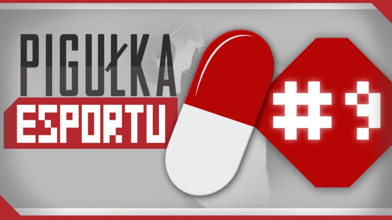 Pigułka E-Sportu odcinek 9